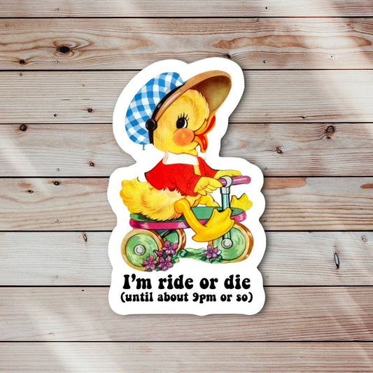Duck Sticker "I'm Ride or Die (Until about 9pm or so)"