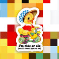 Duck Sticker "I'm Ride or Die (Until about 9pm or so)"
