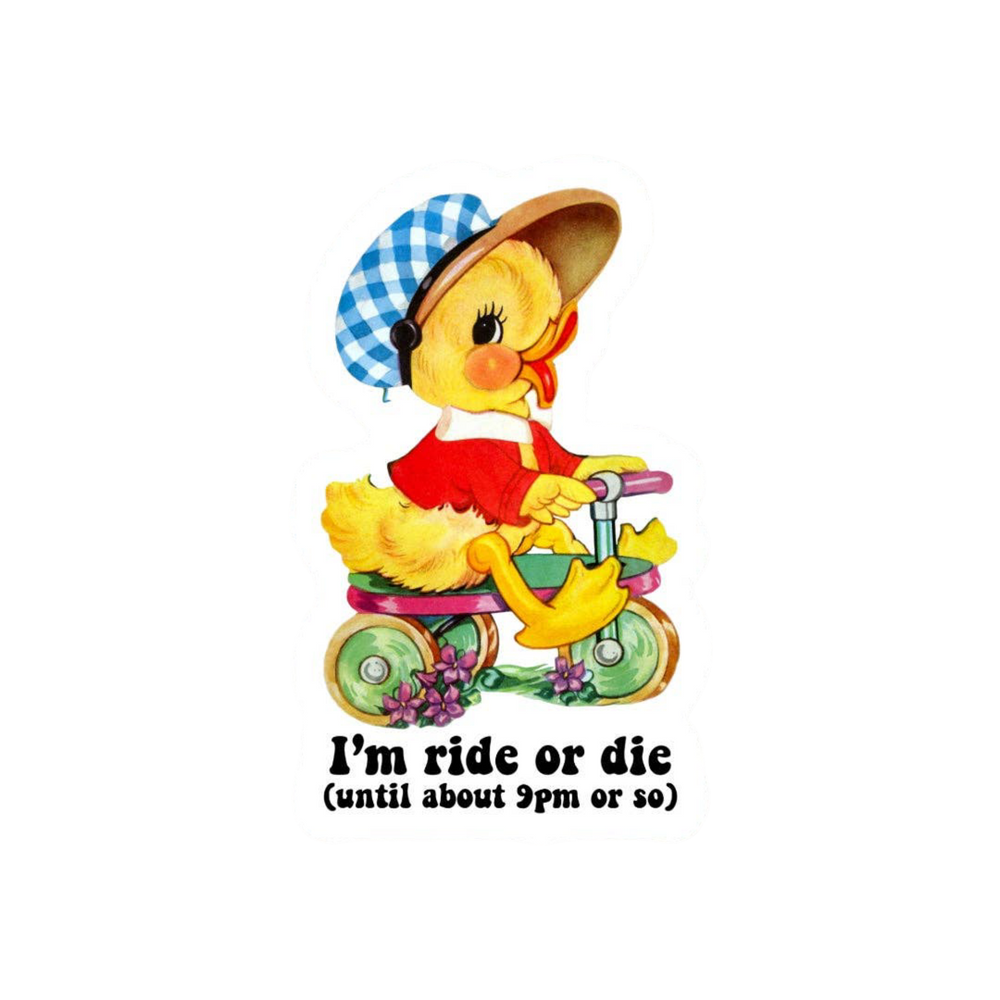 Duck Sticker "I'm Ride or Die (Until about 9pm or so)"