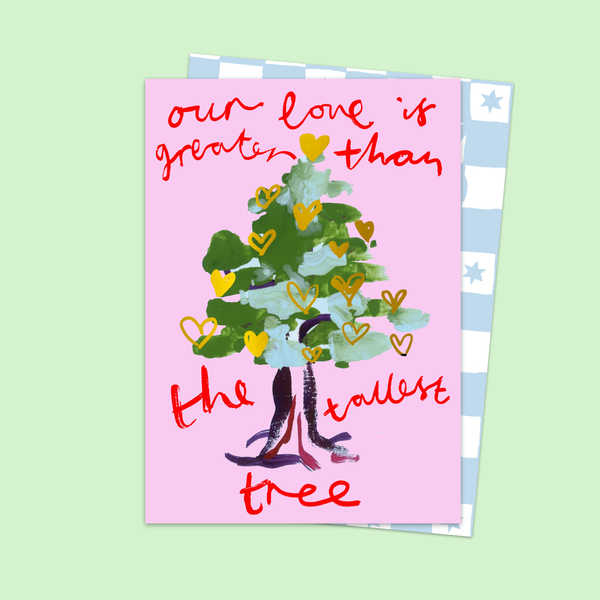 Our love is greater than the tallest tree.