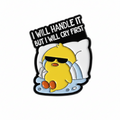 Duck Pin "I Will Handle It, But I Will Cry First"