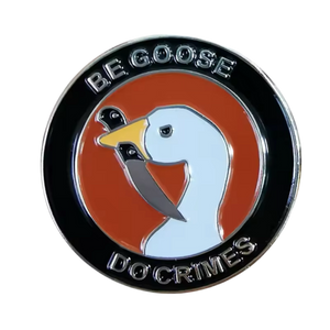 "Be Goose of Crime" Goose Pin
