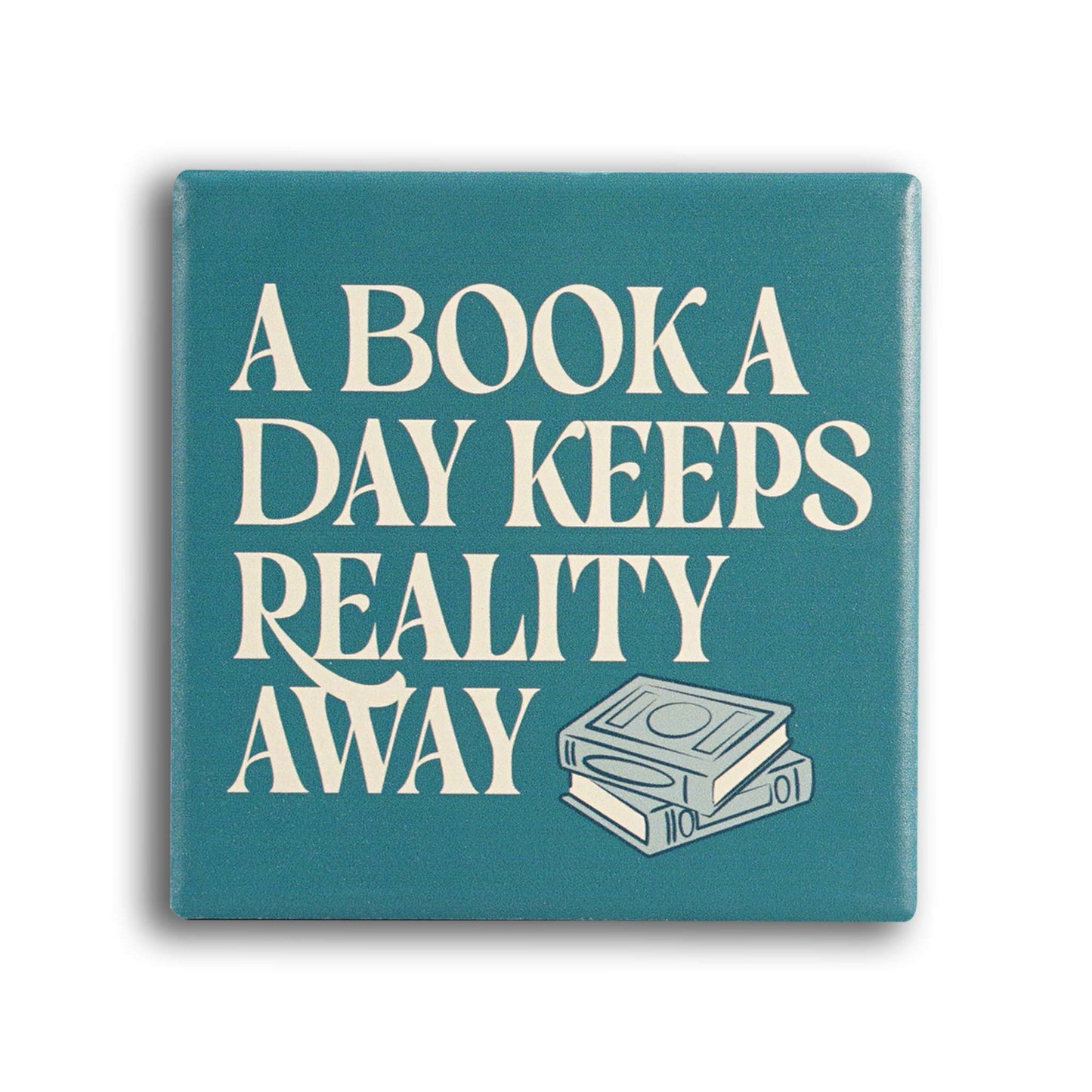 Ceramic Coaster A Book A Day Keeps Reality Away