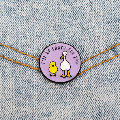 Pins ducks i will be there for you